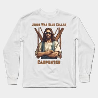 Jesus Was Blue Collar Carpenter Long Sleeve T-Shirt